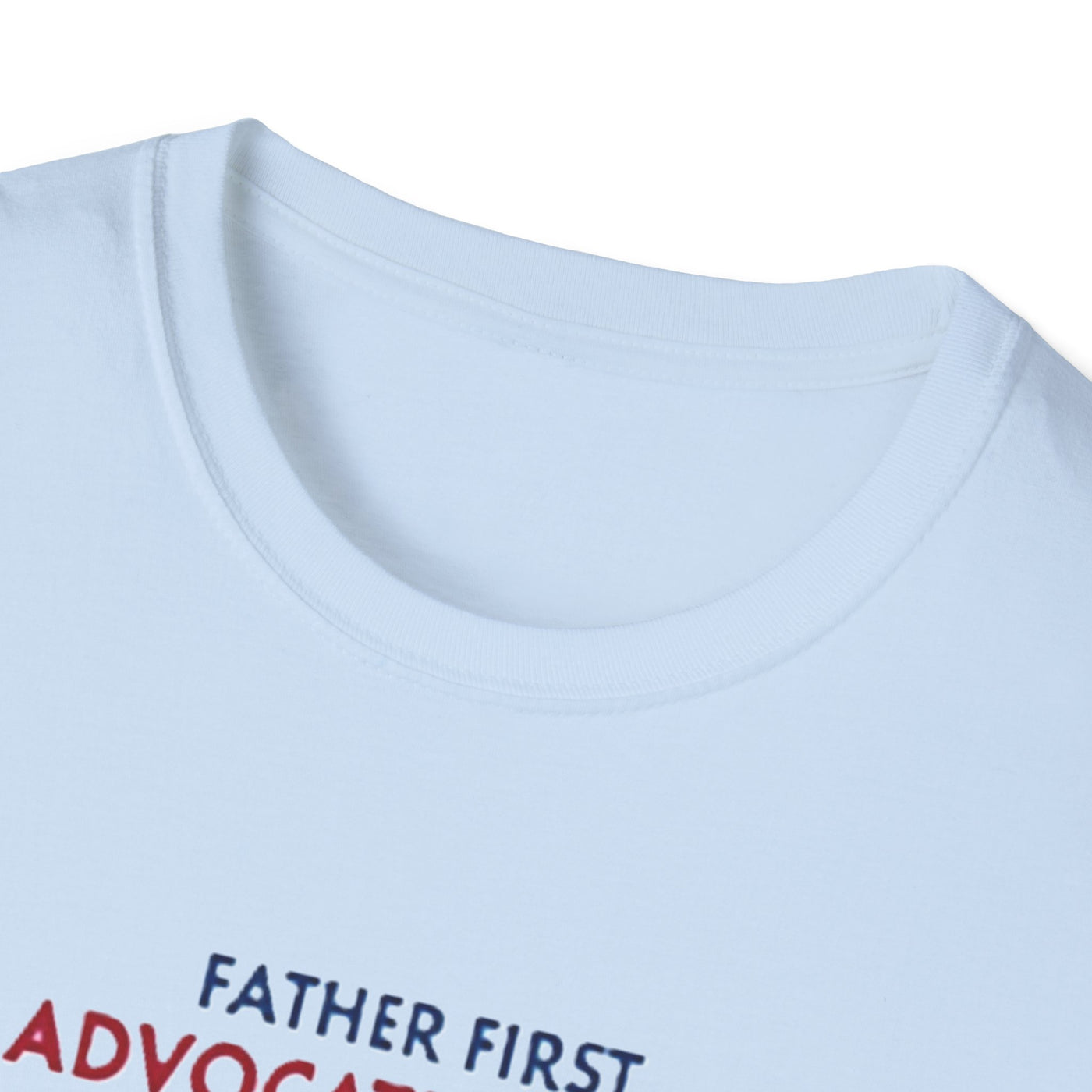 Father First, Advocate Always T-Shirt - Soft Men's Tee