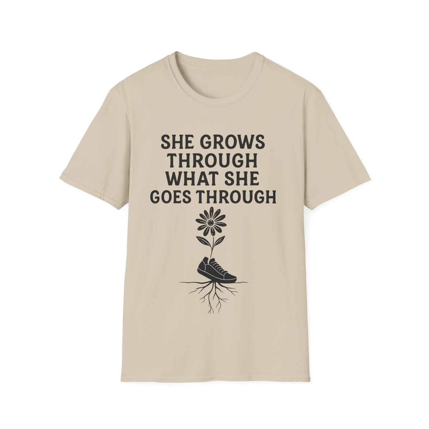 She Grows Through What She Goes Through T-Shirt - Soft Unisex Tee