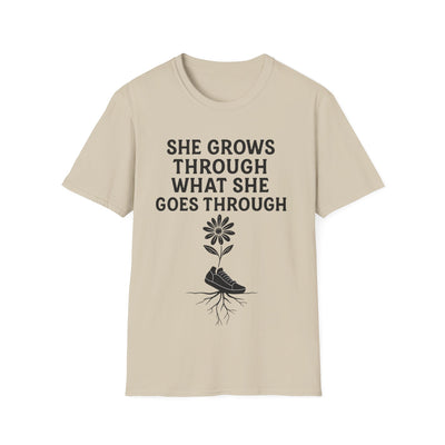 She Grows Through What She Goes Through T-Shirt - Soft Unisex Tee