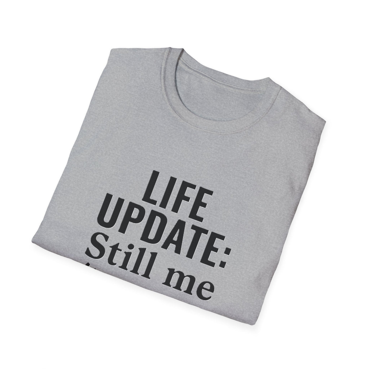 Life Update: Still Me T-Shirt - Soft Unisex Tee