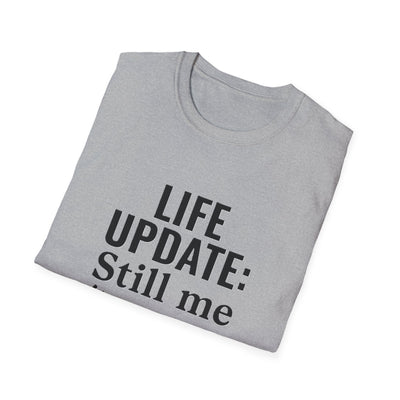 Life Update: Still Me T-Shirt - Soft Unisex Tee