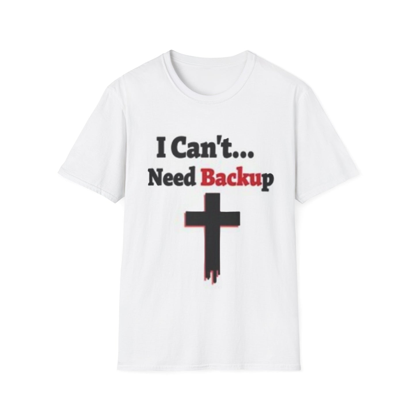 White t-shirt with black cross and text 'I Can't... Need Backup' on a white background