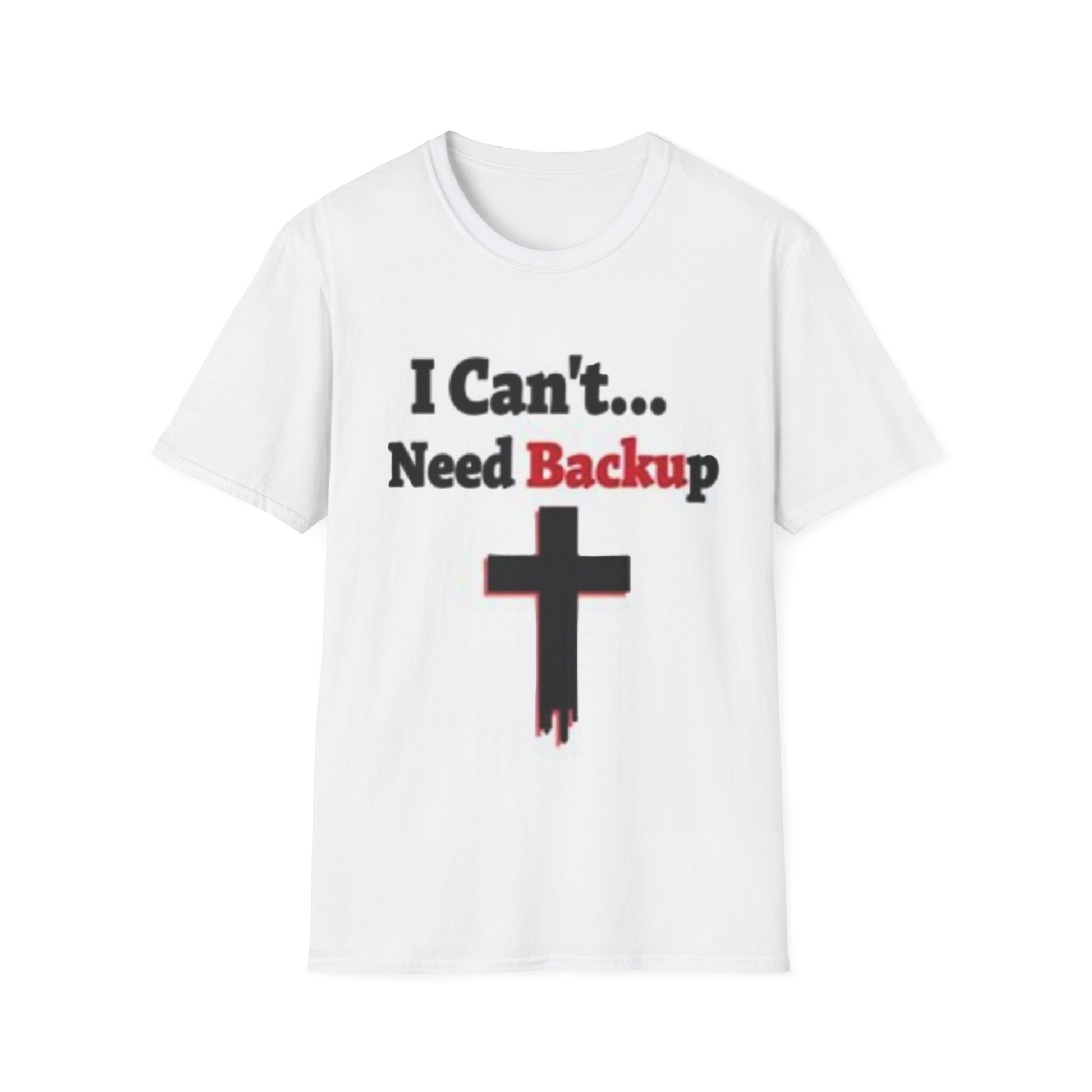 White t-shirt with black cross and text 'I Can't... Need Backup' on a white background