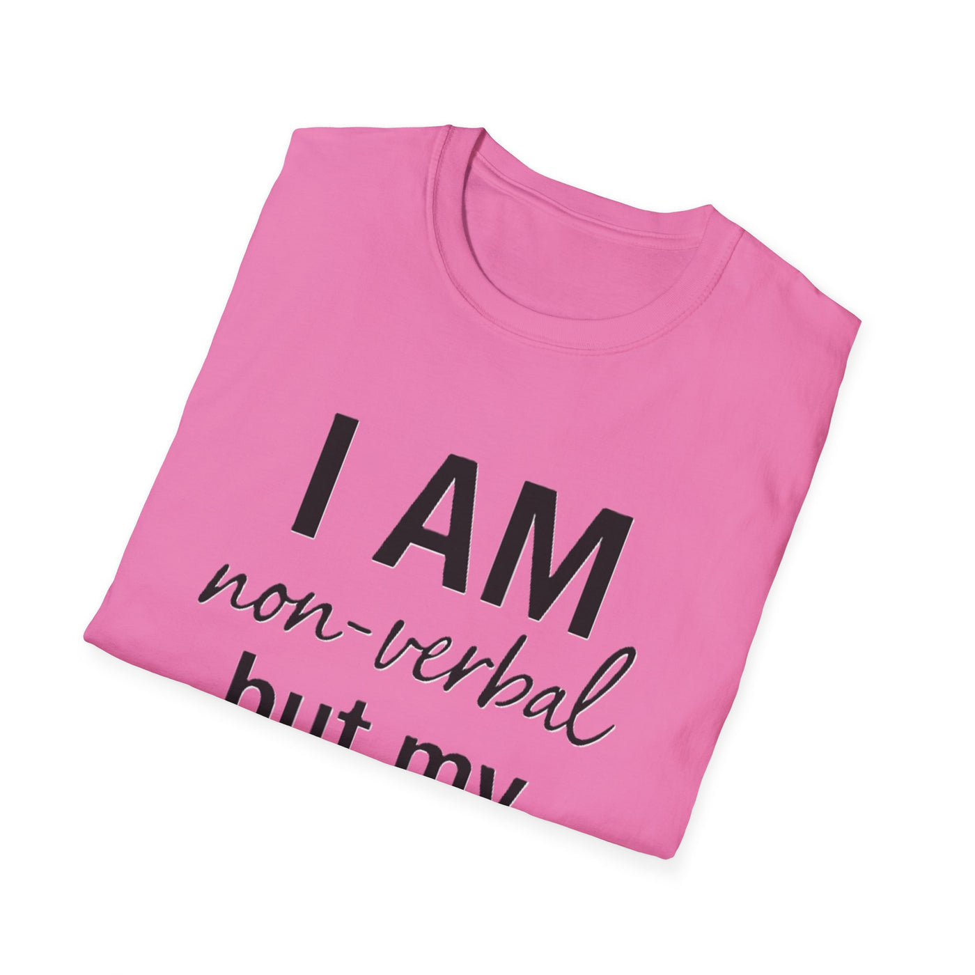 I am Non-Verbal, But my Momma ain't T-Shirt - Soft Unisex Tee