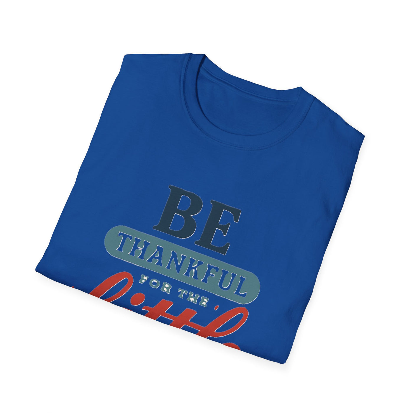 Be Thankful T-Shirt - Soft Unisex Tee