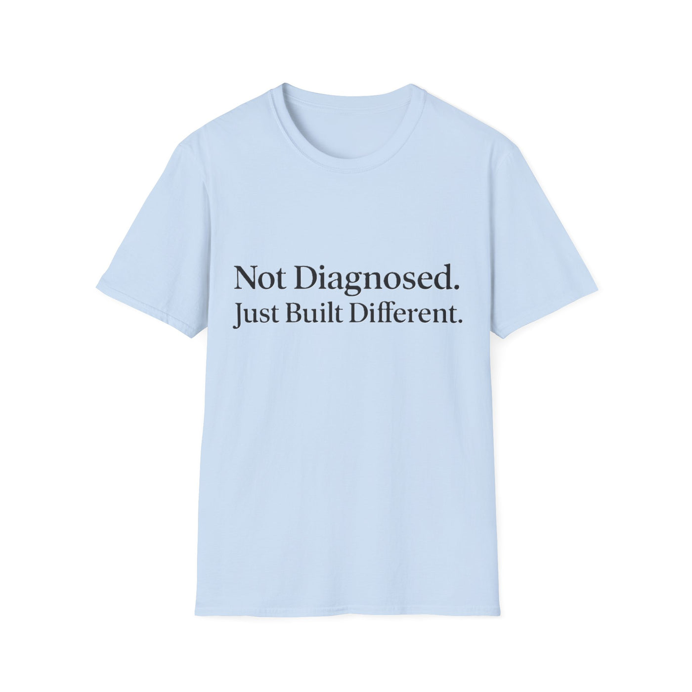 Not Diagnosed. Just Built Different T-Shirt - Soft Unisex Tee