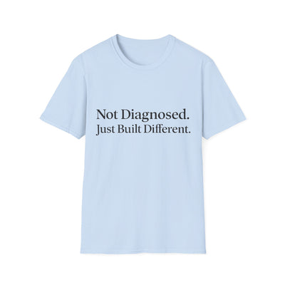 Not Diagnosed. Just Built Different T-Shirt - Soft Unisex Tee