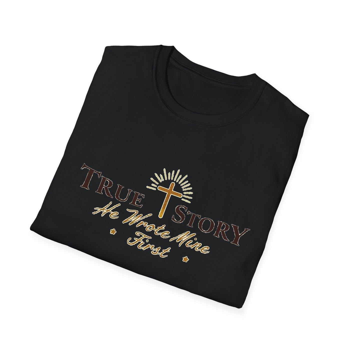 True Story, He wrote mine First T-Shirt - Soft Unisex Tee