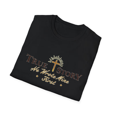 True Story, He wrote mine First T-Shirt - Soft Unisex Tee