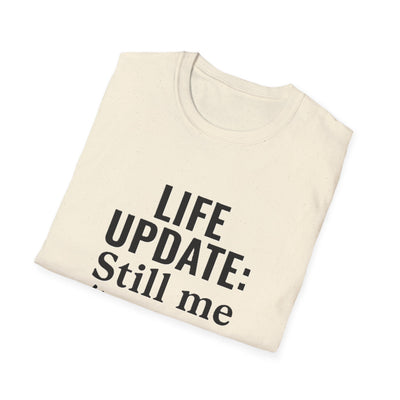 Life Update: Still Me T-Shirt - Soft Unisex Tee