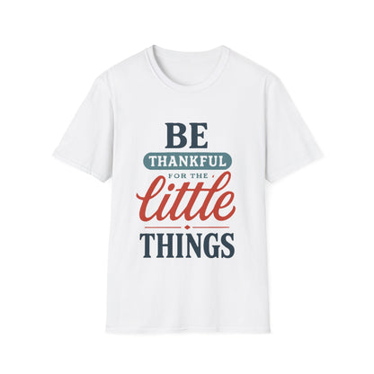 Be Thankful For The Little Things T-Shirt | Retro Gratitude Graphic Tee | Inspirational Positive Quotes T-Shirt
