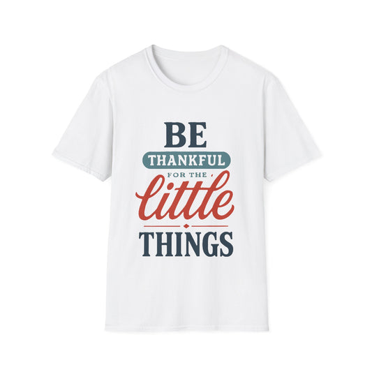Be Thankful T-Shirt - Soft Unisex Tee