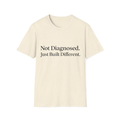 Not Diagnosed. Just Built Different T-Shirt |