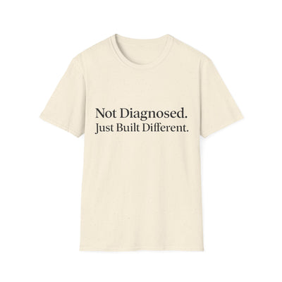 Not Diagnosed. Just Built Different T-Shirt - Soft Unisex Tee