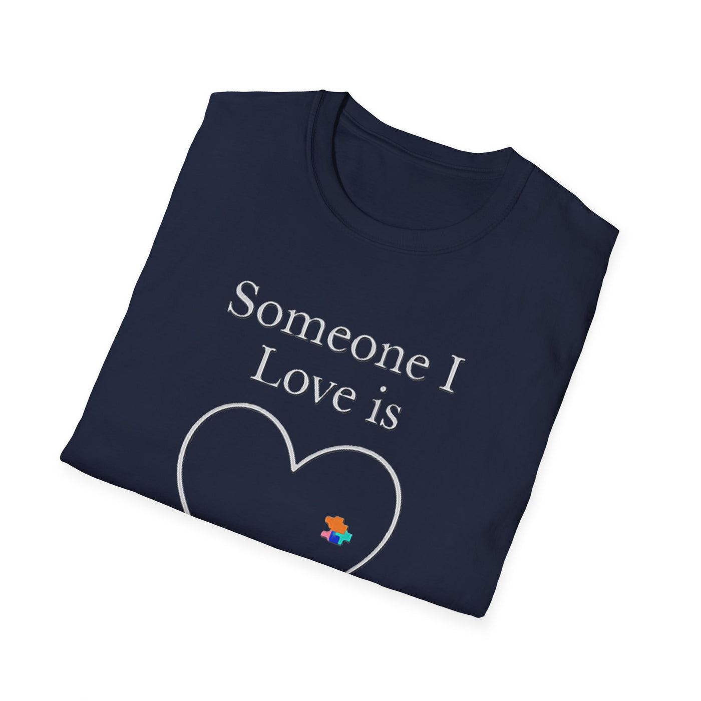 Someone I Love Is Unique T-Shirt - Soft Unisex Tee