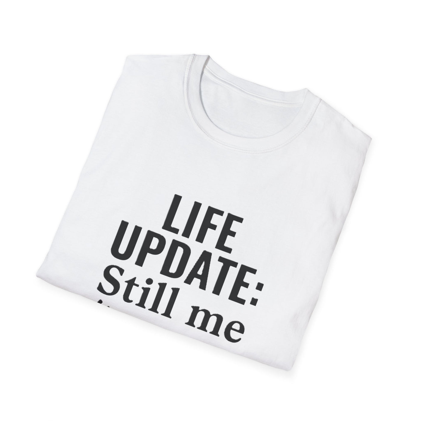 Life Update: Still Me T-Shirt - Soft Unisex Tee