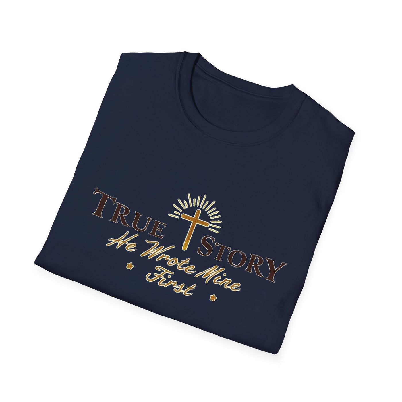 True Story, He wrote mine First T-Shirt - Soft Unisex Tee