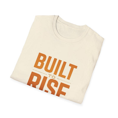 Built To Rise T-Shirt - Soft Unisex Tee