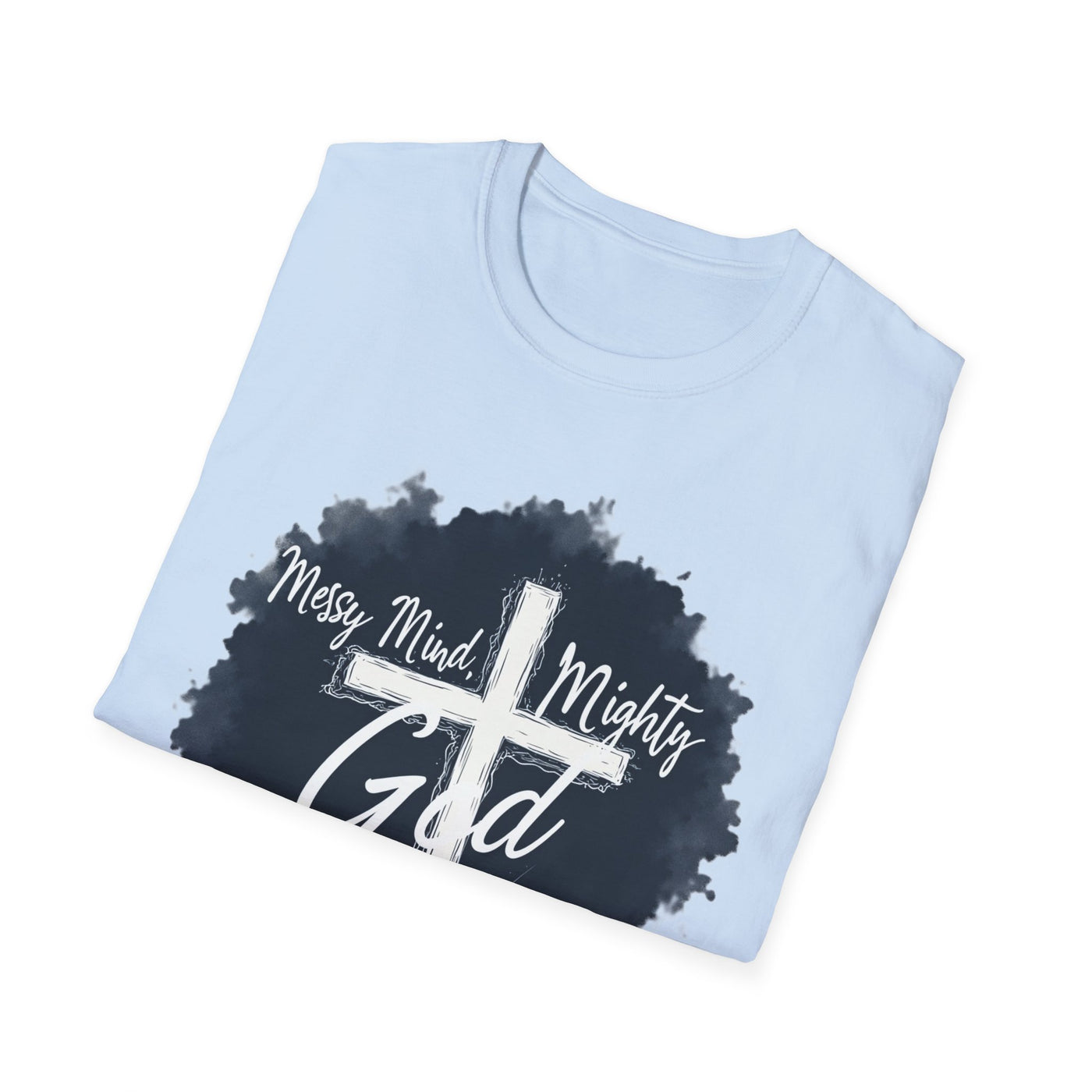 Messy Mind, Mighty God T-Shirt - Soft Unisex Tee