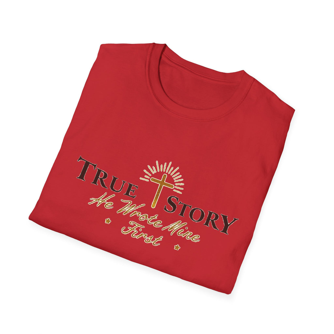 True Story, He wrote mine First T-Shirt - Soft Unisex Tee