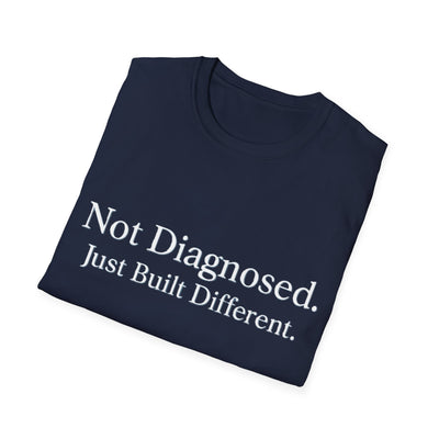Not Diagnosed. Just Built Different T-Shirt - Soft Unisex Tee
