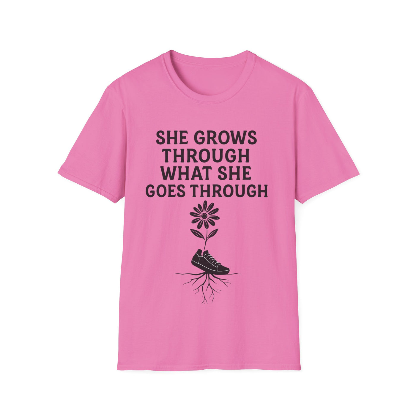 She Grows Through What She Goes Through T-Shirt - Soft Unisex Tee
