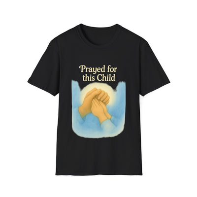 Prayed for this Child T-Shirt - Soft Unisex Tee