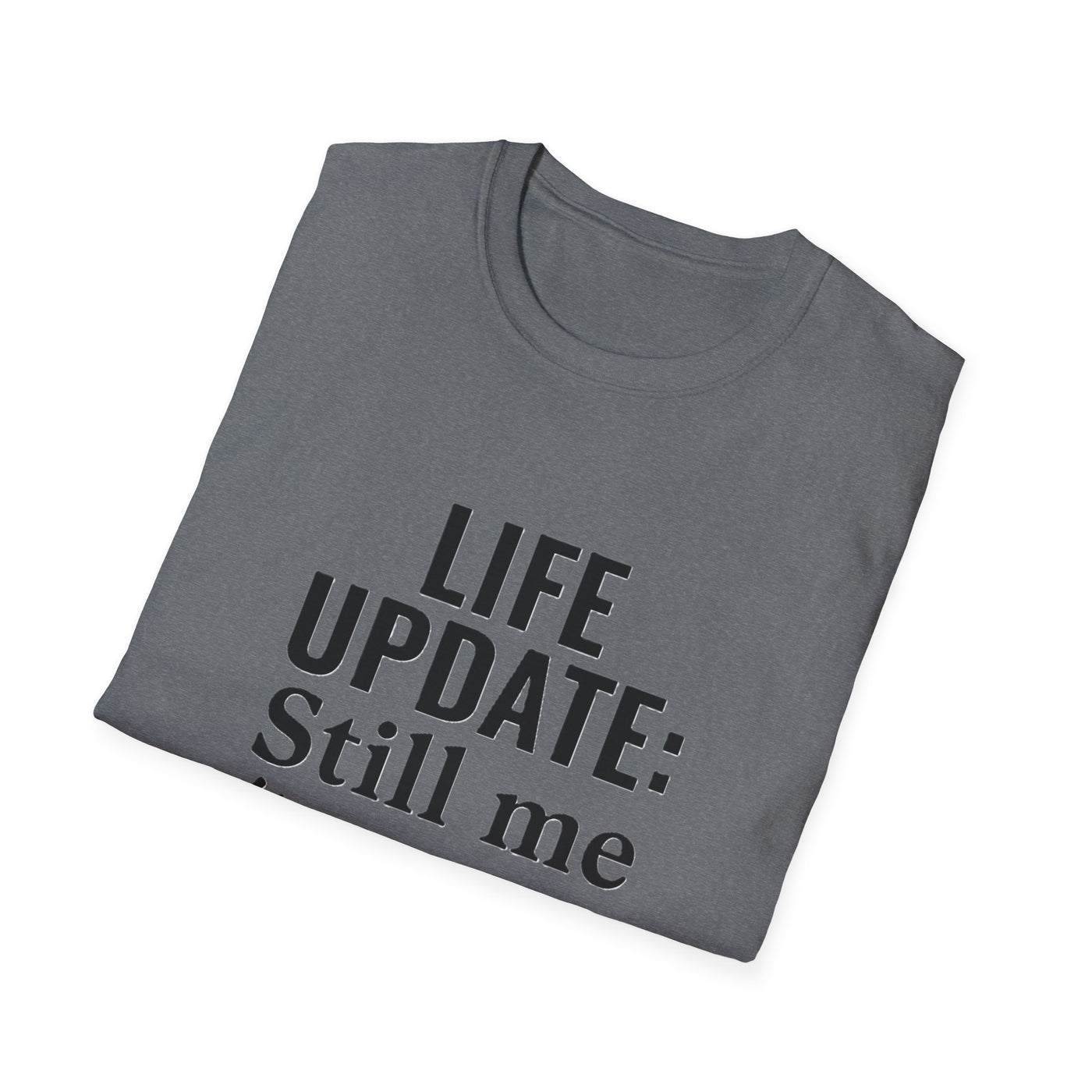 Life Update: Still Me T-Shirt - Soft Unisex Tee