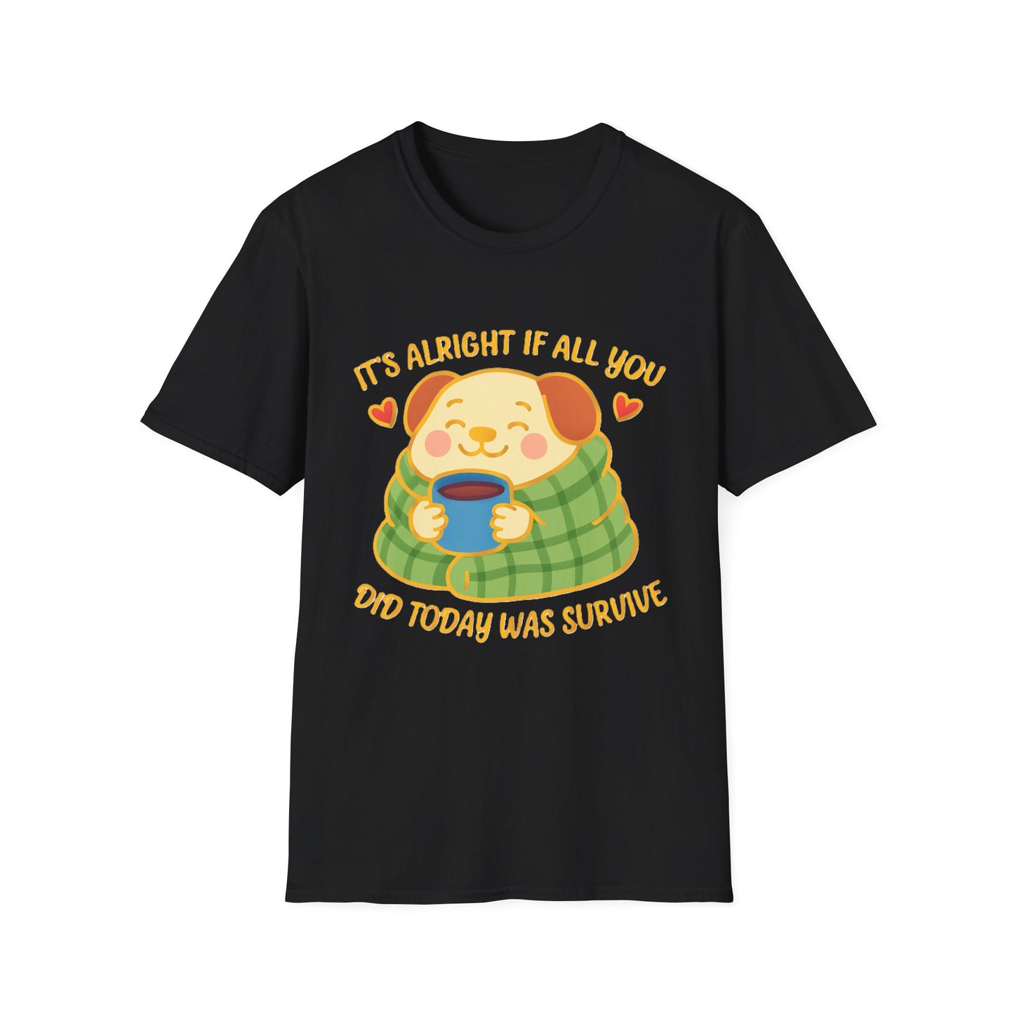 It’s Alright If All You Did Today Was Survive T-Shirt – Cute Dog Comfort Tee