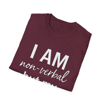 I am Non-Verbal, But my Momma ain't T-Shirt - Soft Unisex Tee