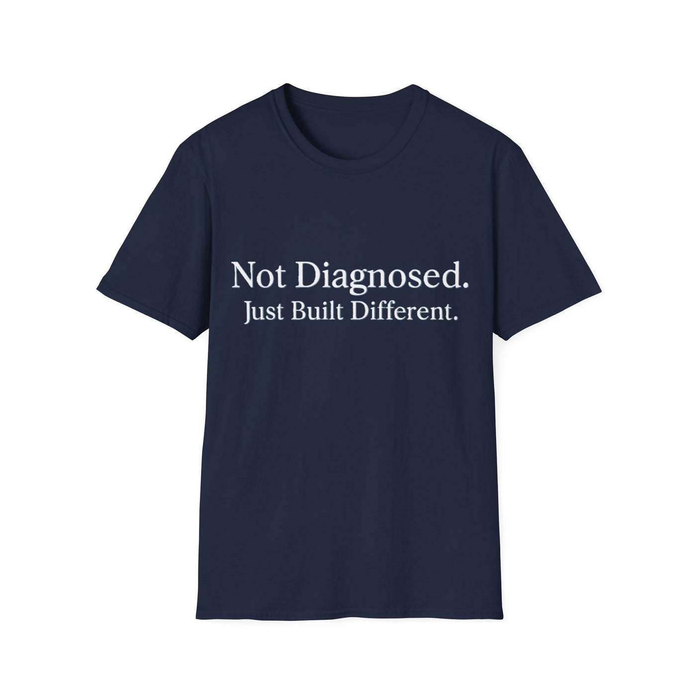 Not Diagnosed. Just Built Different T-Shirt - Soft Unisex Tee