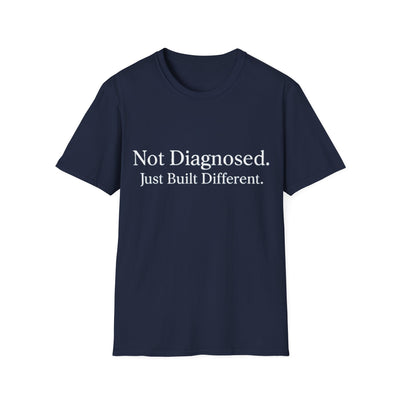 Not Diagnosed. Just Built Different T-Shirt - Soft Unisex Tee