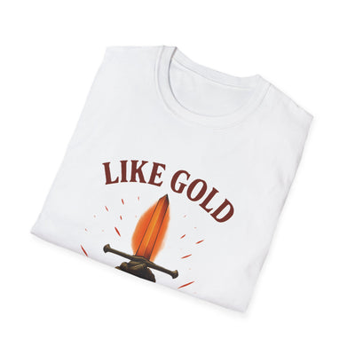 Like Gold, Tested By Fire T-Shirt - Soft Unisex Tee