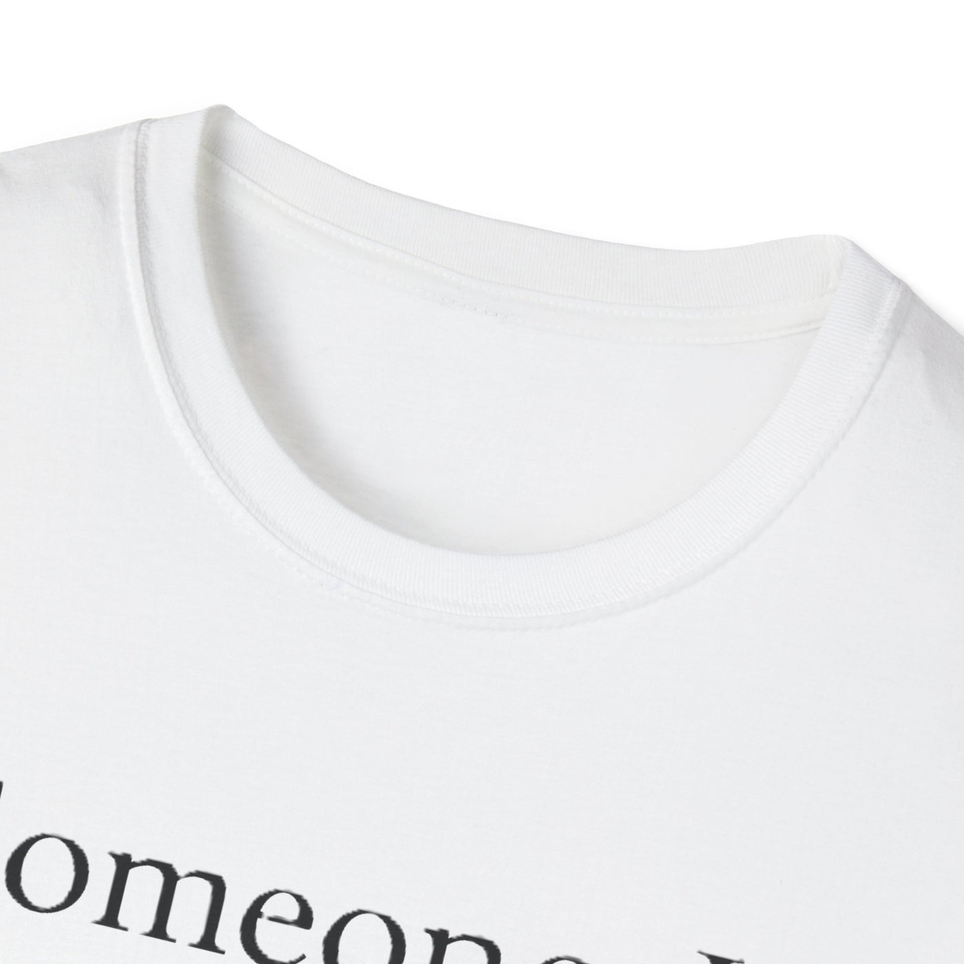 Someone I Love Is Unique T-Shirt - Soft Unisex Tee