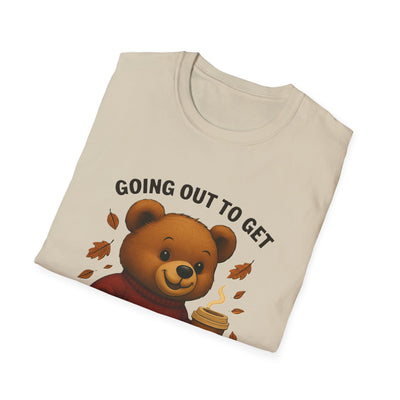 Going Out To Get My Act Right T-Shirt - Soft Unisex Tee