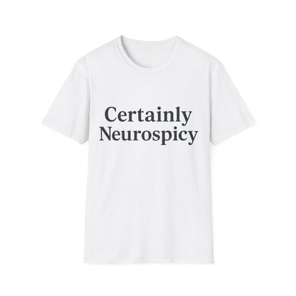 Certainly Neurospicy T-Shirt – Funny Neurodivergent Autism ADHD Minimalist Shirt