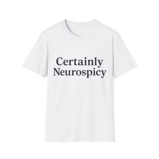 Certainly Neurospicy T-Shirt - Soft Unisex Tee