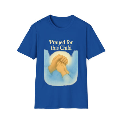 Prayed for this Child T-Shirt - Soft Unisex Tee