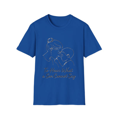 To Hear What A Son Cannot Say T-Shirt - Soft Women's Tee