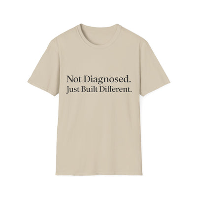Not Diagnosed. Just Built Different T-Shirt - Soft Unisex Tee