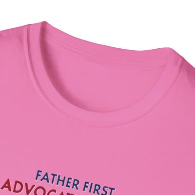 Father First, Advocate Always T-Shirt - Soft Men's Tee