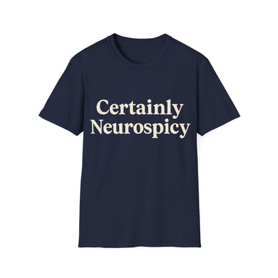 Certainly Neurospicy T-Shirt - Soft Unisex Tee