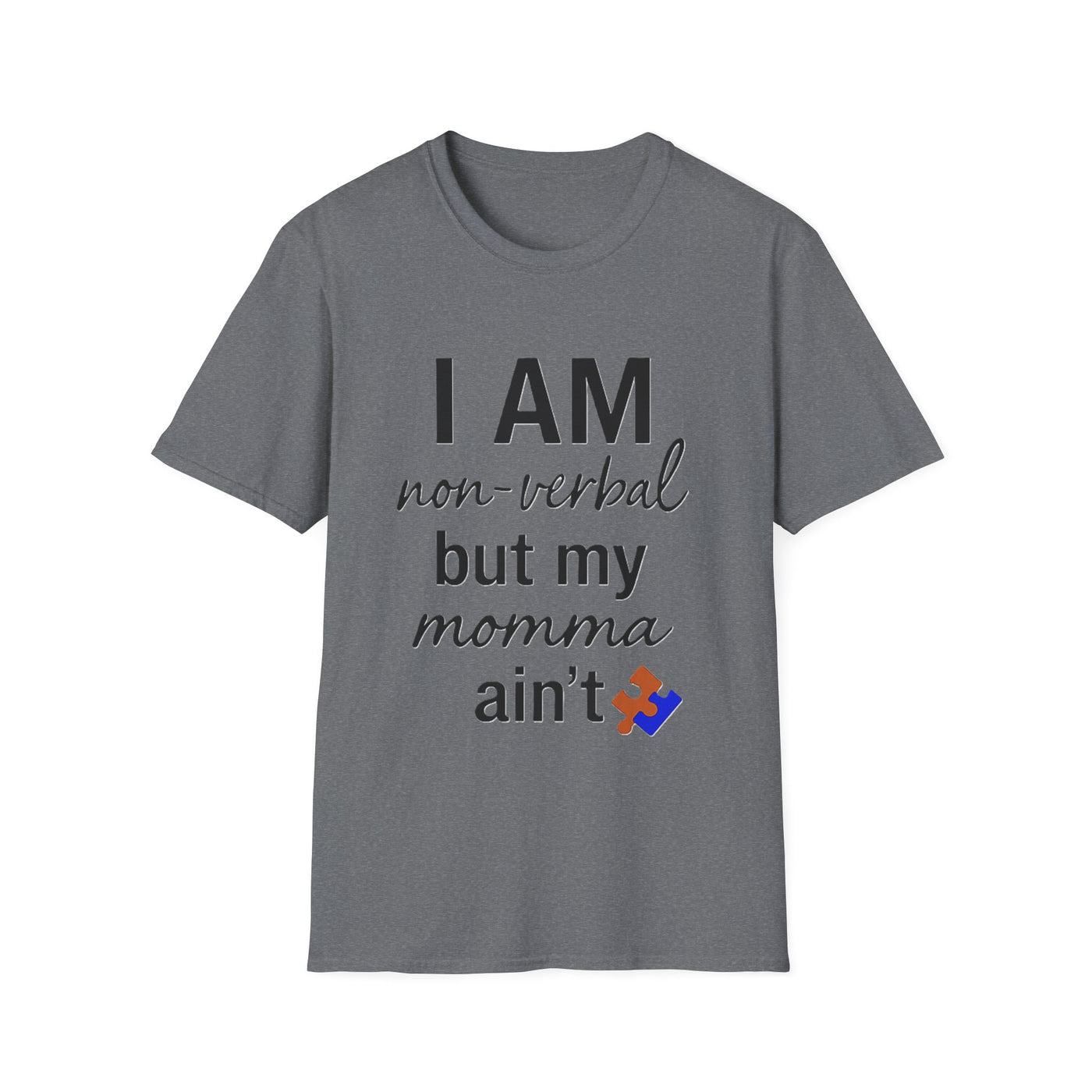 I am Non-Verbal, But my Momma ain't T-Shirt - Soft Unisex Tee