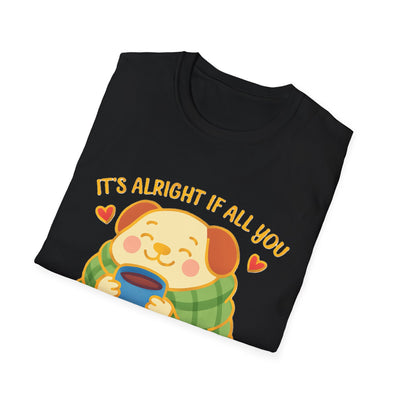 It's Alright T-Shirt - Soft Unisex Tee