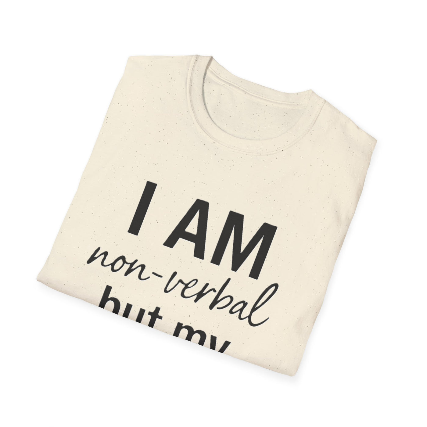 I am Non-Verbal, But my Momma ain't T-Shirt - Soft Unisex Tee