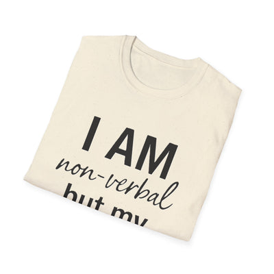 I am Non-Verbal, But my Momma ain't T-Shirt - Soft Unisex Tee