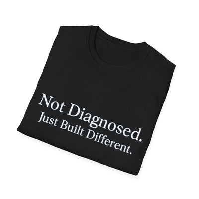 Not Diagnosed. Just Built Different T-Shirt - Soft Unisex Tee