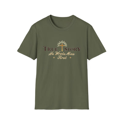 True Story, He wrote mine First T-Shirt - Soft Unisex Tee