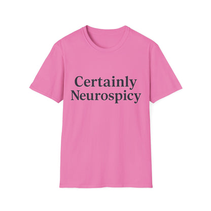 Certainly Neurospicy T-Shirt – Funny Neurodivergent Autism ADHD Minimalist Shirt