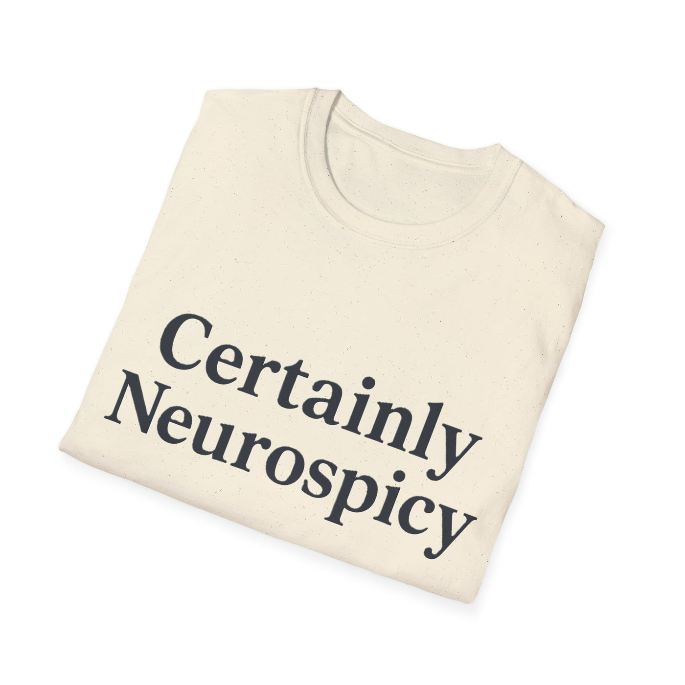 Certainly Neurospicy T-Shirt - Soft Unisex Tee